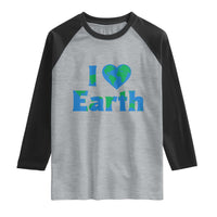 Earth Day Environmental Activism Raglan Shirt I Love Earth