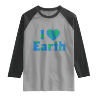 Earth Day Environmental Activism Raglan Shirt I Love Earth
