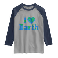 Earth Day Environmental Activism Raglan Shirt I Love Earth