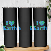 Earth Day Environmental Activism Skinny Tumbler I Love Earth