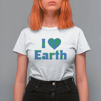 Earth Day Environmental Activism T Shirt For Women I Love Earth