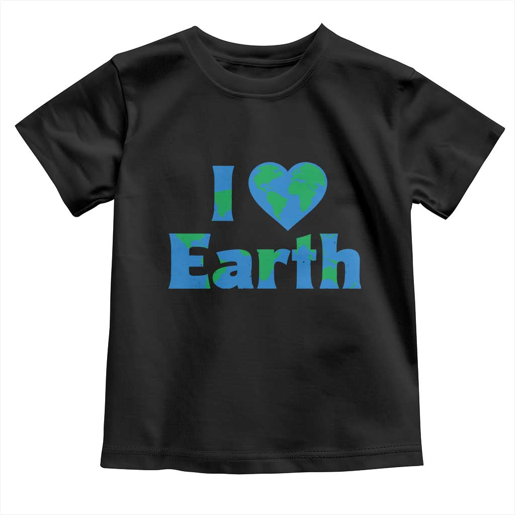 Earth Day Environmental Activism Toddler T Shirt I Love Earth