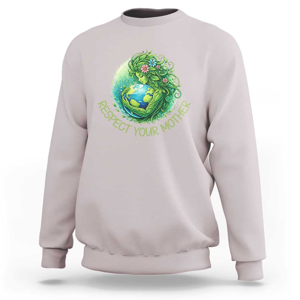 Respect Your Mother Sweatshirt Earth Mother Hugging Planet