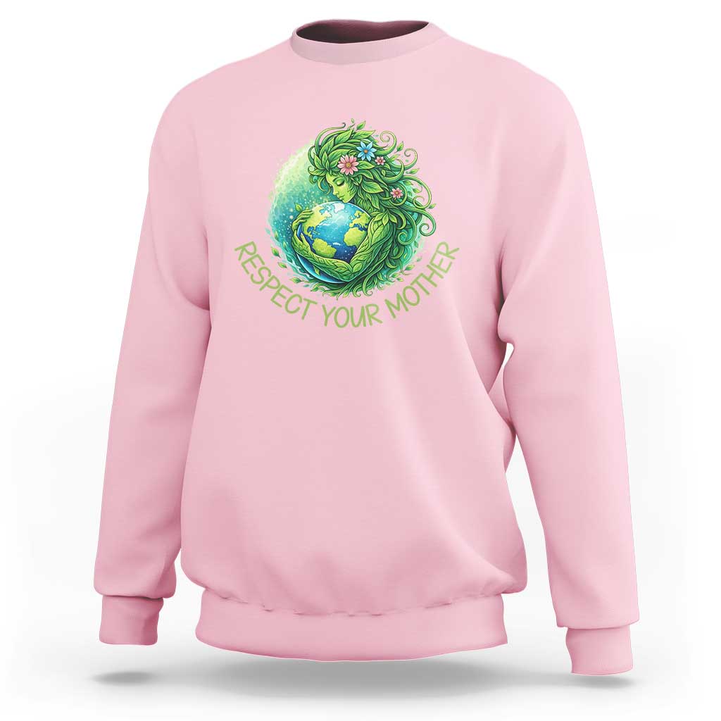 Respect Your Mother Sweatshirt Earth Mother Hugging Planet