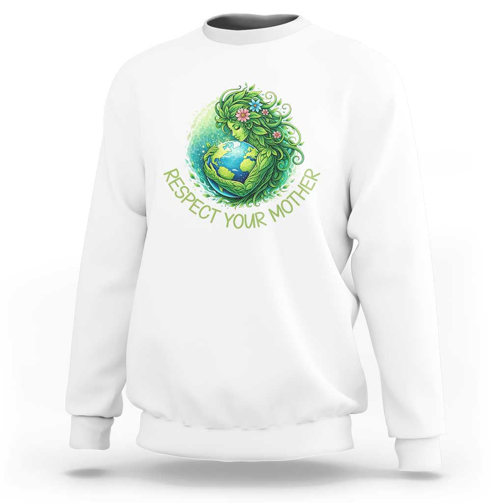 Respect Your Mother Sweatshirt Earth Mother Hugging Planet
