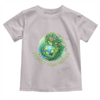 Respect Your Mother Toddler T Shirt Earth Mother Hugging Planet
