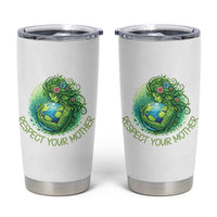 Respect Your Mother Tumbler Cup Earth Mother Hugging Planet