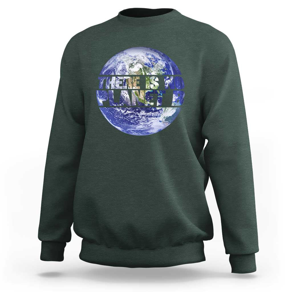 There Is No Planet B Sweatshirt Earth Day Environmental Awareness Gift