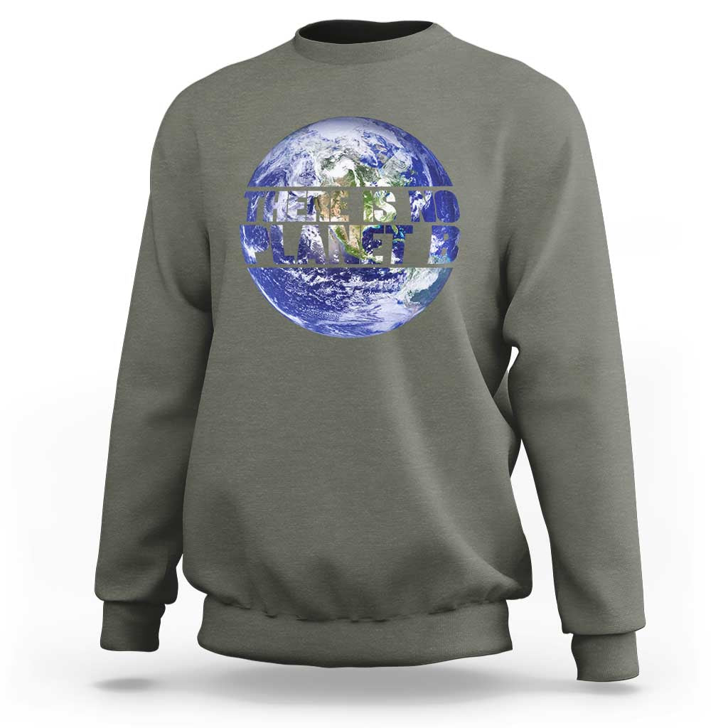 There Is No Planet B Sweatshirt Earth Day Environmental Awareness Gift