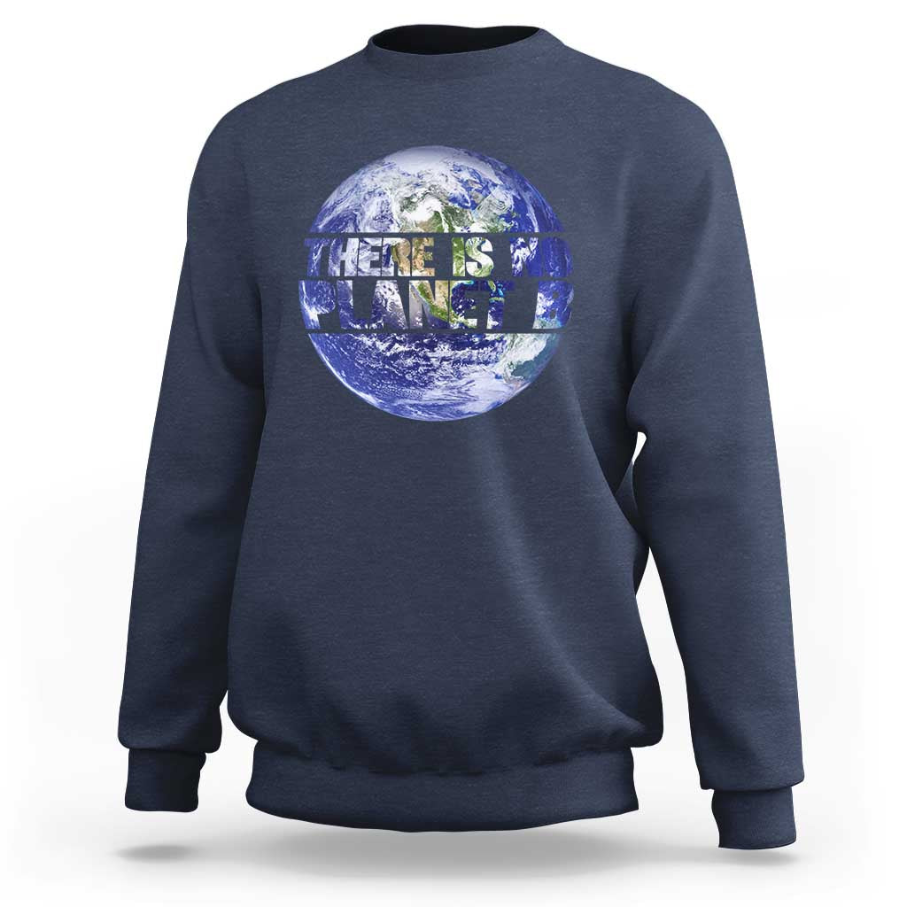 There Is No Planet B Sweatshirt Earth Day Environmental Awareness Gift