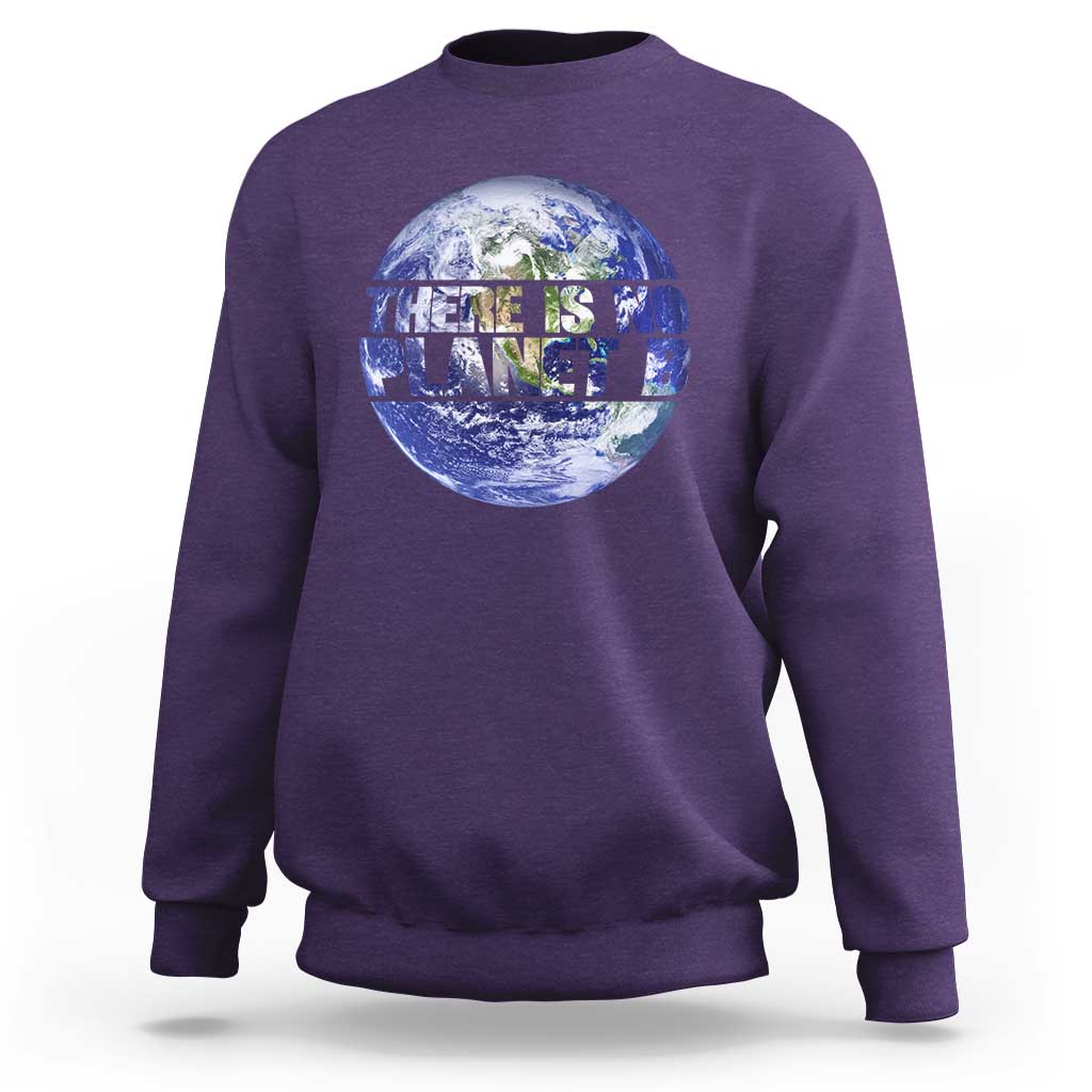 There Is No Planet B Sweatshirt Earth Day Environmental Awareness Gift