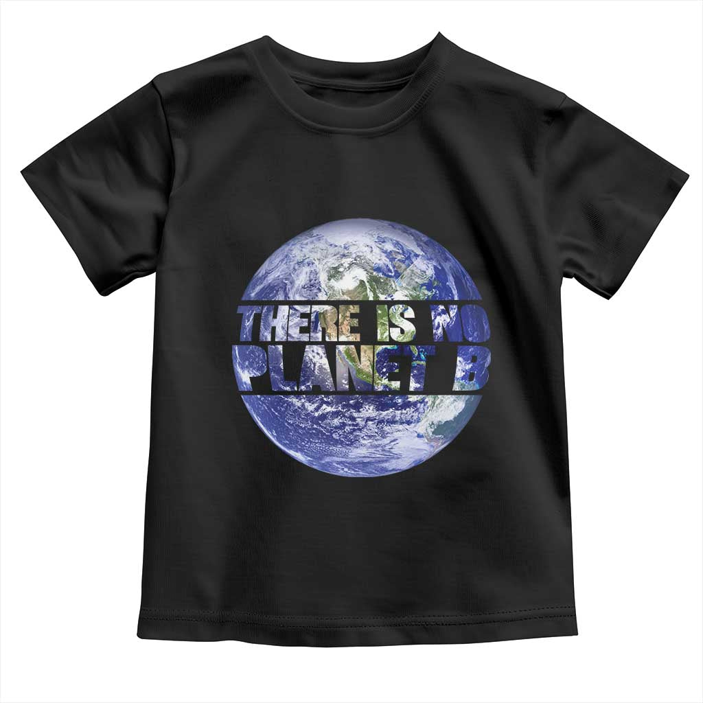 There Is No Planet B Toddler T Shirt Earth Day Environmental Awareness Gift