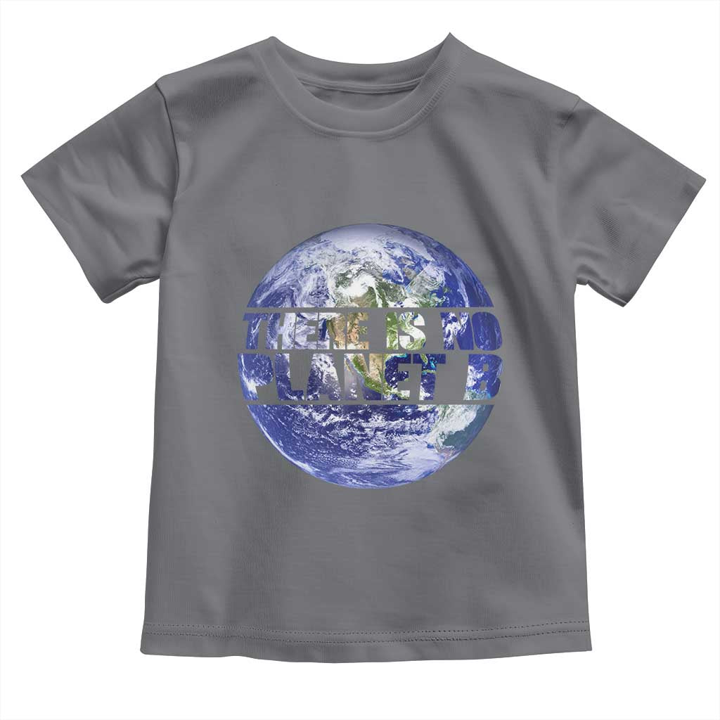 There Is No Planet B Toddler T Shirt Earth Day Environmental Awareness Gift