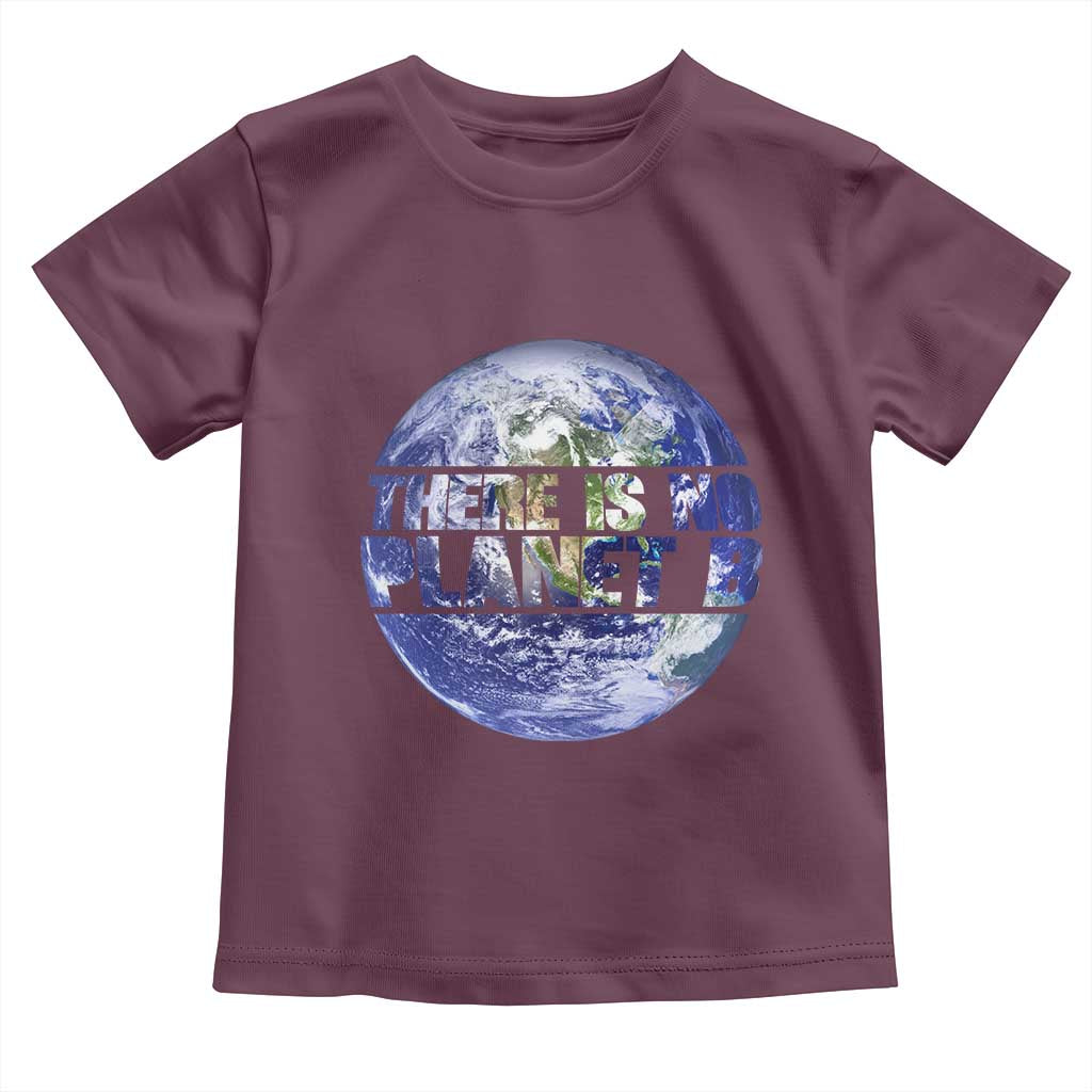 There Is No Planet B Toddler T Shirt Earth Day Environmental Awareness Gift