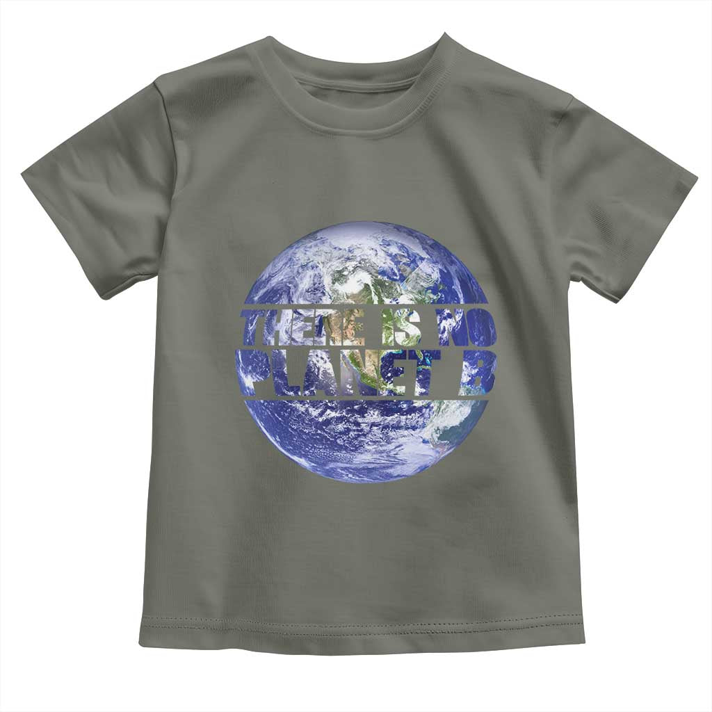 There Is No Planet B Toddler T Shirt Earth Day Environmental Awareness Gift
