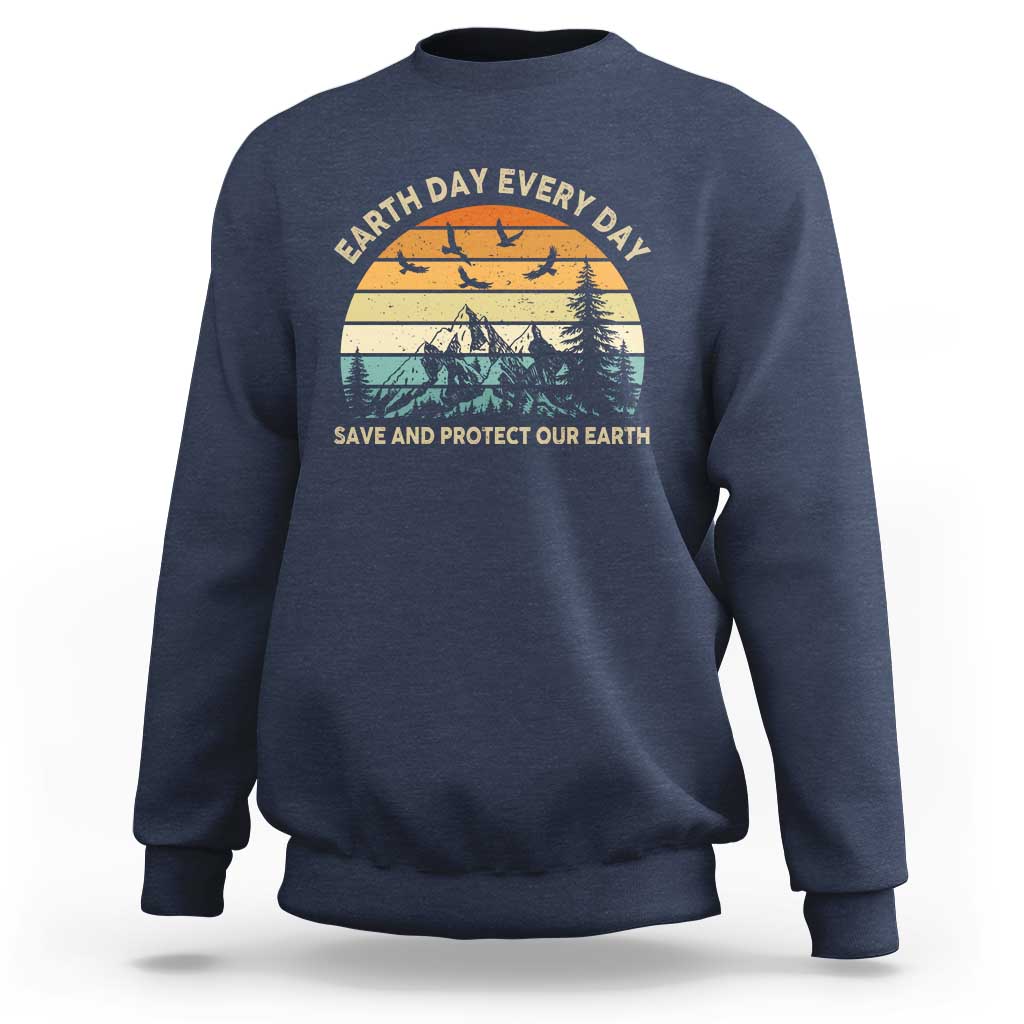 Earth Day Everyday Sweatshirt Save And Protect Our Earth