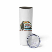 Earth Day Everyday Skinny Tumbler Save The Planet Nature Lover Gift