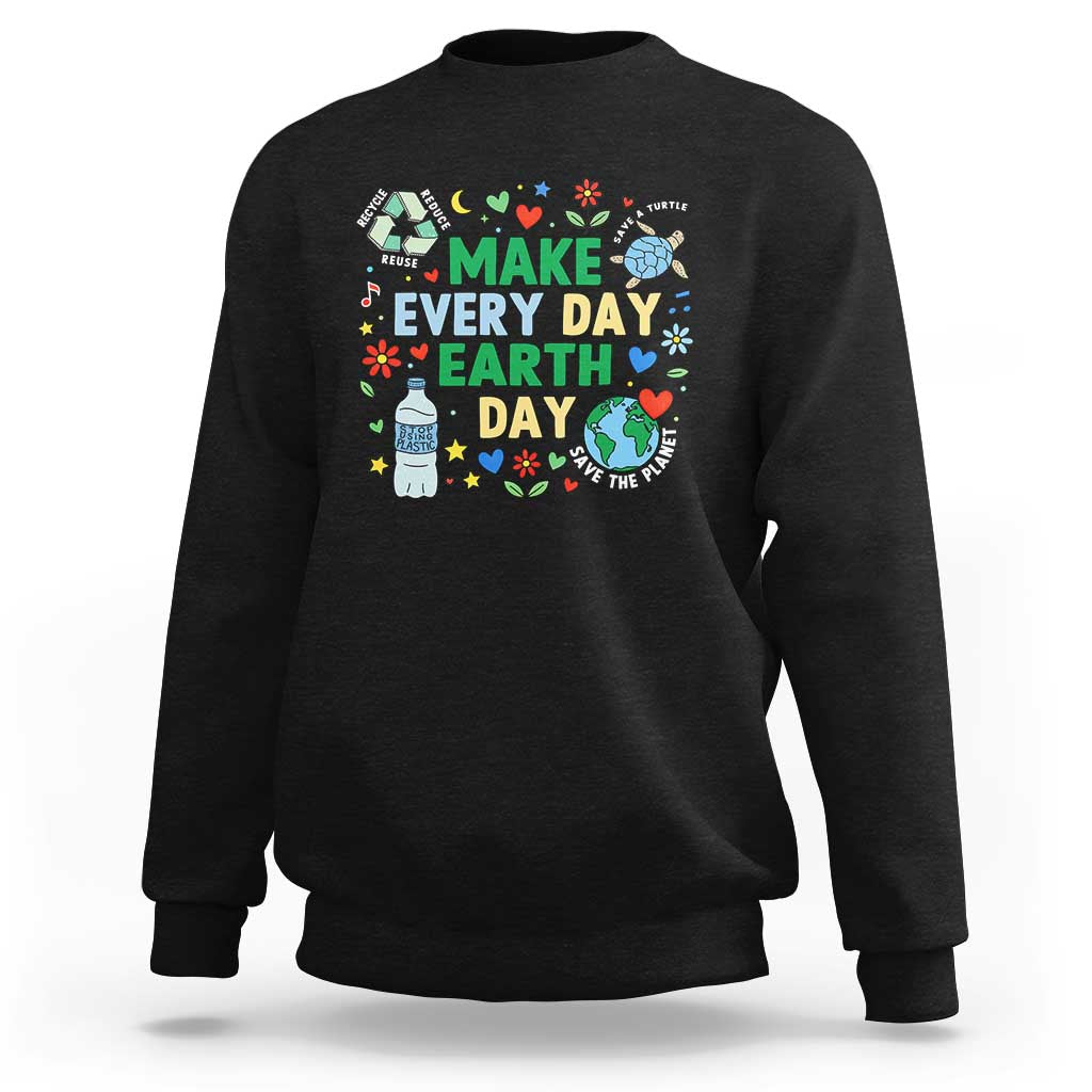 Make Every Day Earth Day Student Gift Sweatshirt Environmental Awareness