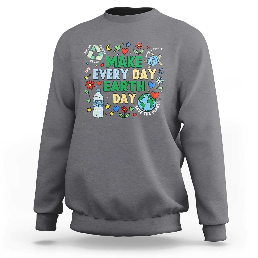 Make Every Day Earth Day Student Gift Sweatshirt Environmental Awareness