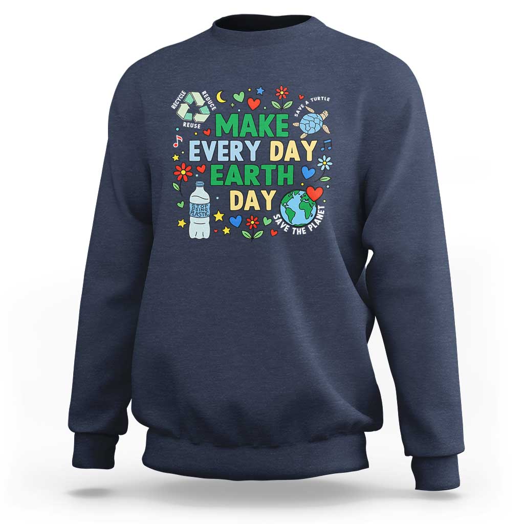 Make Every Day Earth Day Student Gift Sweatshirt Environmental Awareness