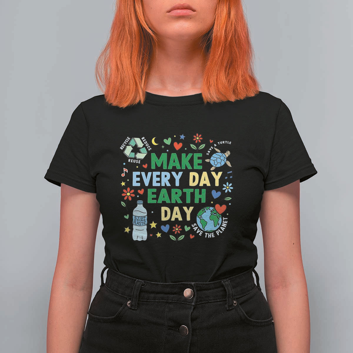 Make Every Day Earth Day Student Gift T Shirt For Women Environmental Awareness