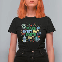 Make Every Day Earth Day Student Gift T Shirt For Women Environmental Awareness