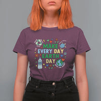 Make Every Day Earth Day Student Gift T Shirt For Women Environmental Awareness