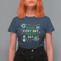 Make Every Day Earth Day Student Gift T Shirt For Women Environmental Awareness