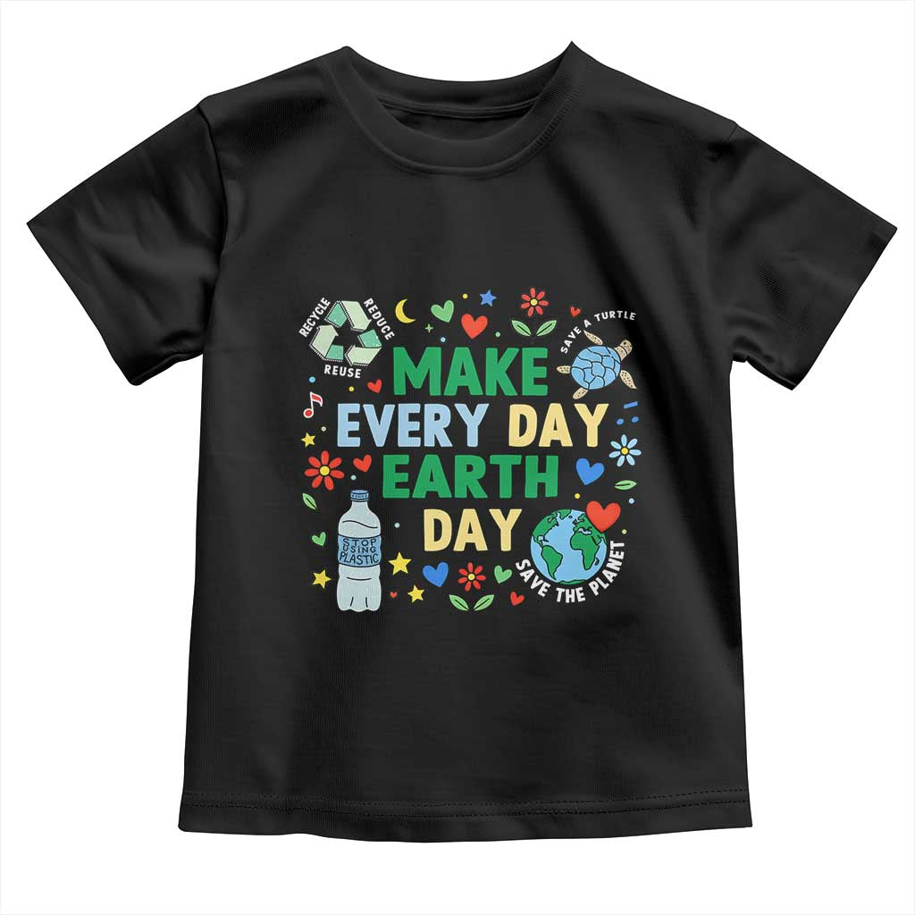 Make Every Day Earth Day Student Gift Toddler T Shirt Environmental Awareness