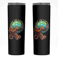Earth Day Skinny Tumbler Save The Earth Bigfoot Lives Here