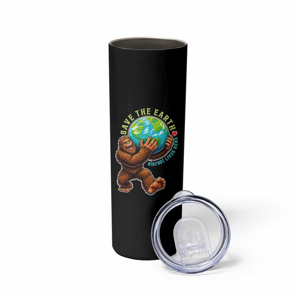 Earth Day Skinny Tumbler Save The Earth Bigfoot Lives Here