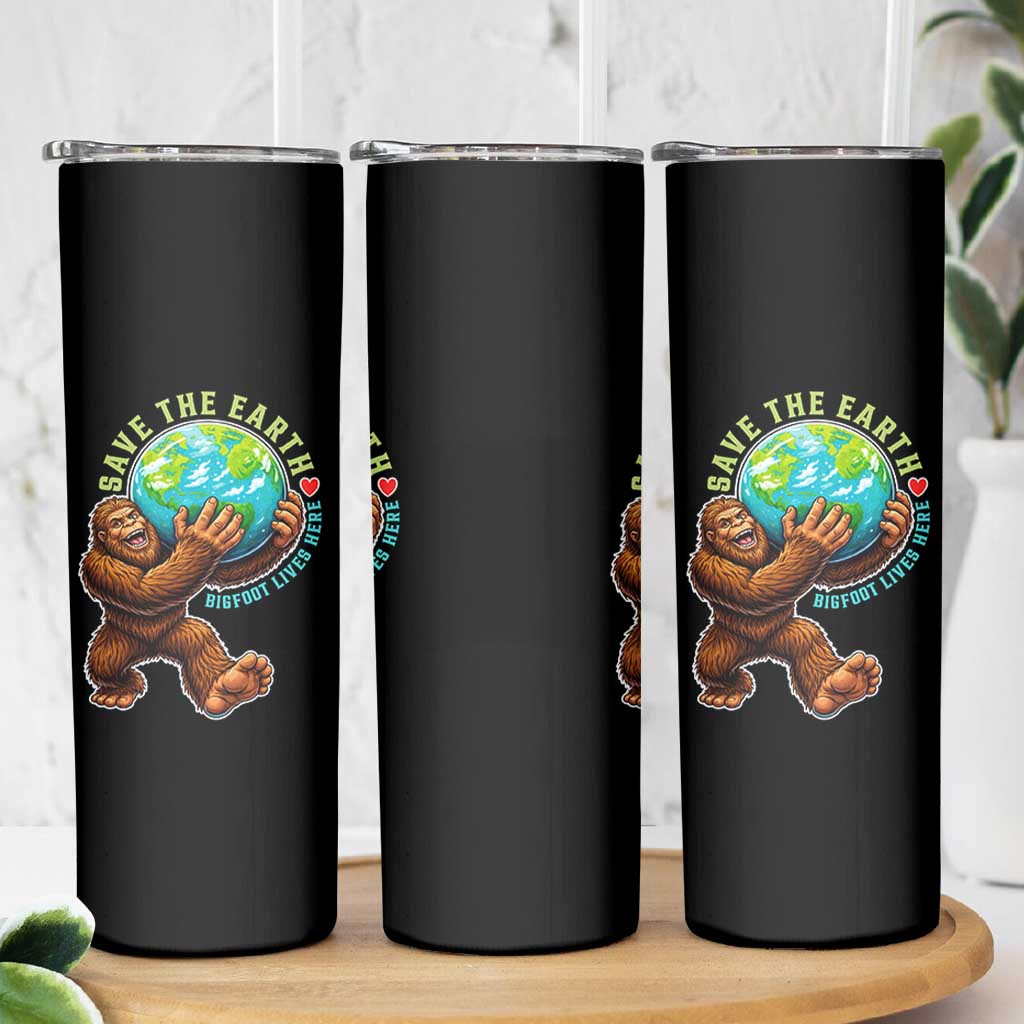 Earth Day Skinny Tumbler Save The Earth Bigfoot Lives Here