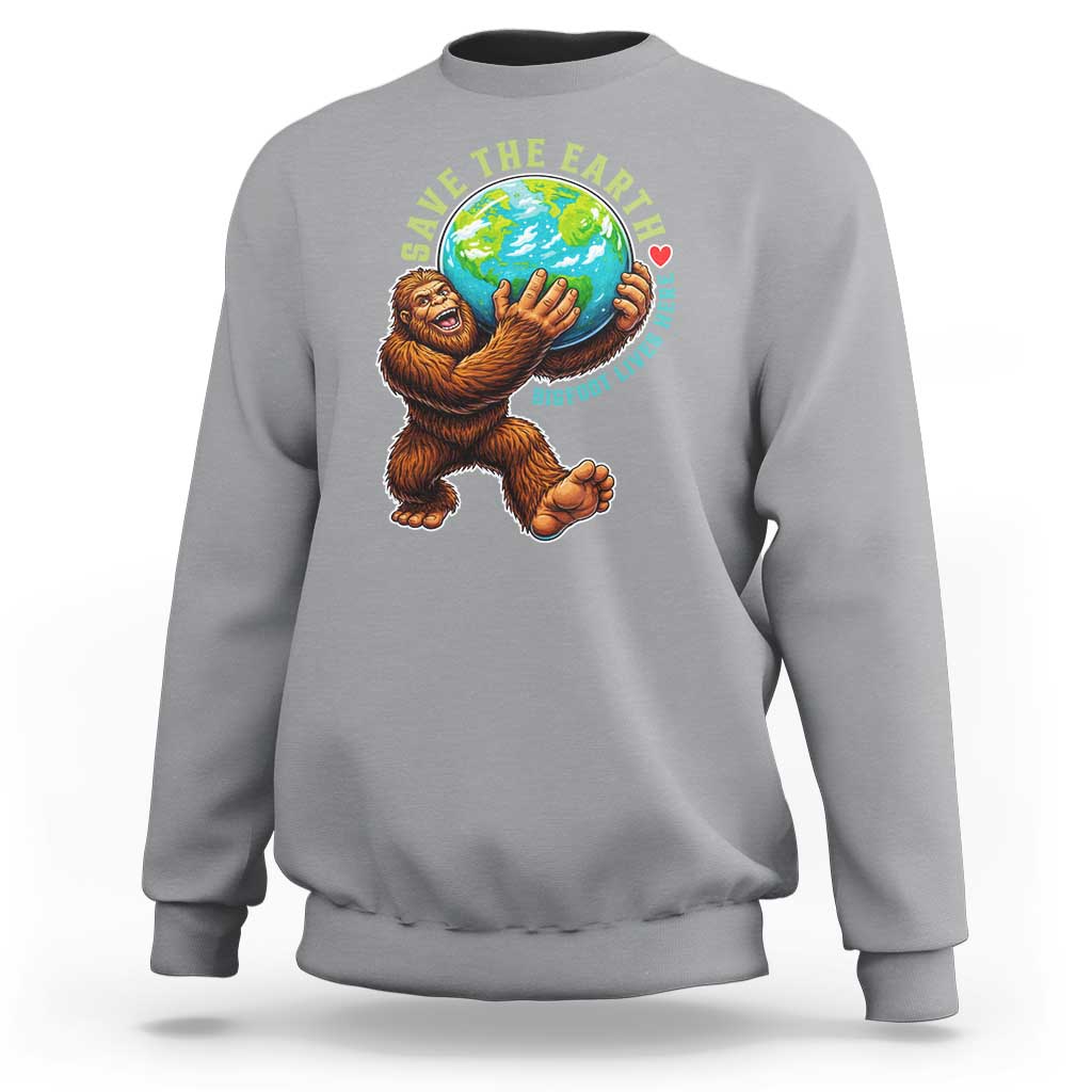Earth Day Sweatshirt Save The Earth Bigfoot Lives Here