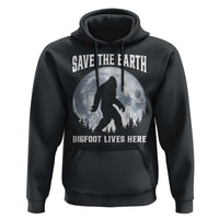 Save The Earth Bigfoot Lives Here Hoodie Earth Day Nature Lover