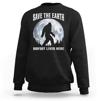 Save The Earth Bigfoot Lives Here Sweatshirt Earth Day Nature Lover