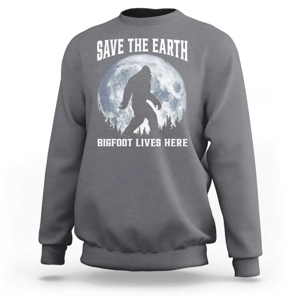 Save The Earth Bigfoot Lives Here Sweatshirt Earth Day Nature Lover