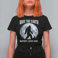 Save The Earth Bigfoot Lives Here T Shirt For Women Earth Day Nature Lover