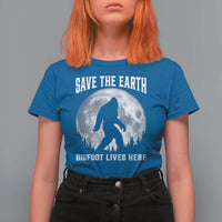 Save The Earth Bigfoot Lives Here T Shirt For Women Earth Day Nature Lover