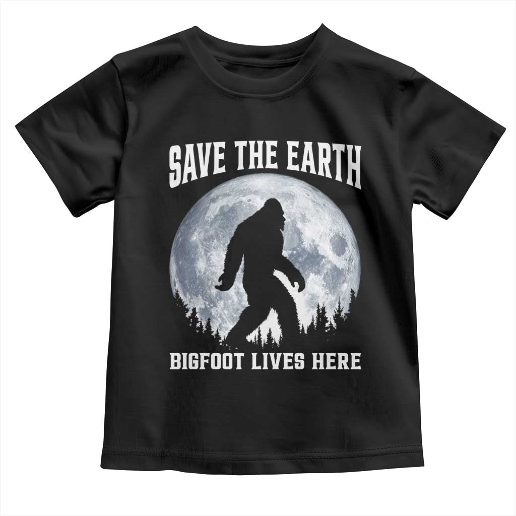 Save The Earth Bigfoot Lives Here Toddler T Shirt Earth Day Nature Lover