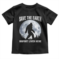 Save The Earth Bigfoot Lives Here Toddler T Shirt Earth Day Nature Lover