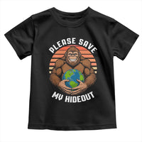 Funny Earth Day Bigfoot Toddler T Shirt Please Save My Hideout