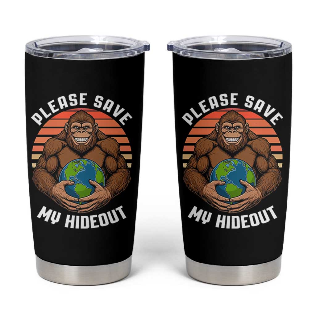 Funny Earth Day Bigfoot Tumbler Cup Please Save My Hideout