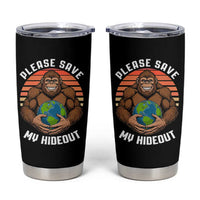 Funny Earth Day Bigfoot Tumbler Cup Please Save My Hideout