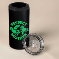 Respect Your Mother 4 in 1 Can Cooler Tumbler Earth Day Nature Lover Gift