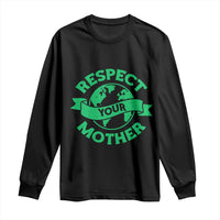 Respect Your Mother Long Sleeve Shirt Earth Day Nature Lover Gift