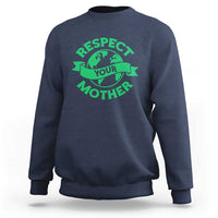 Respect Your Mother Sweatshirt Earth Day Nature Lover Gift