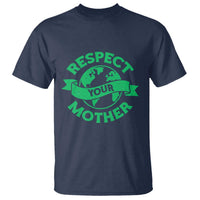 Respect Your Mother T Shirt Earth Day Nature Lover Gift