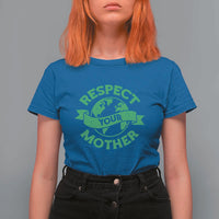 Respect Your Mother T Shirt For Women Earth Day Nature Lover Gift