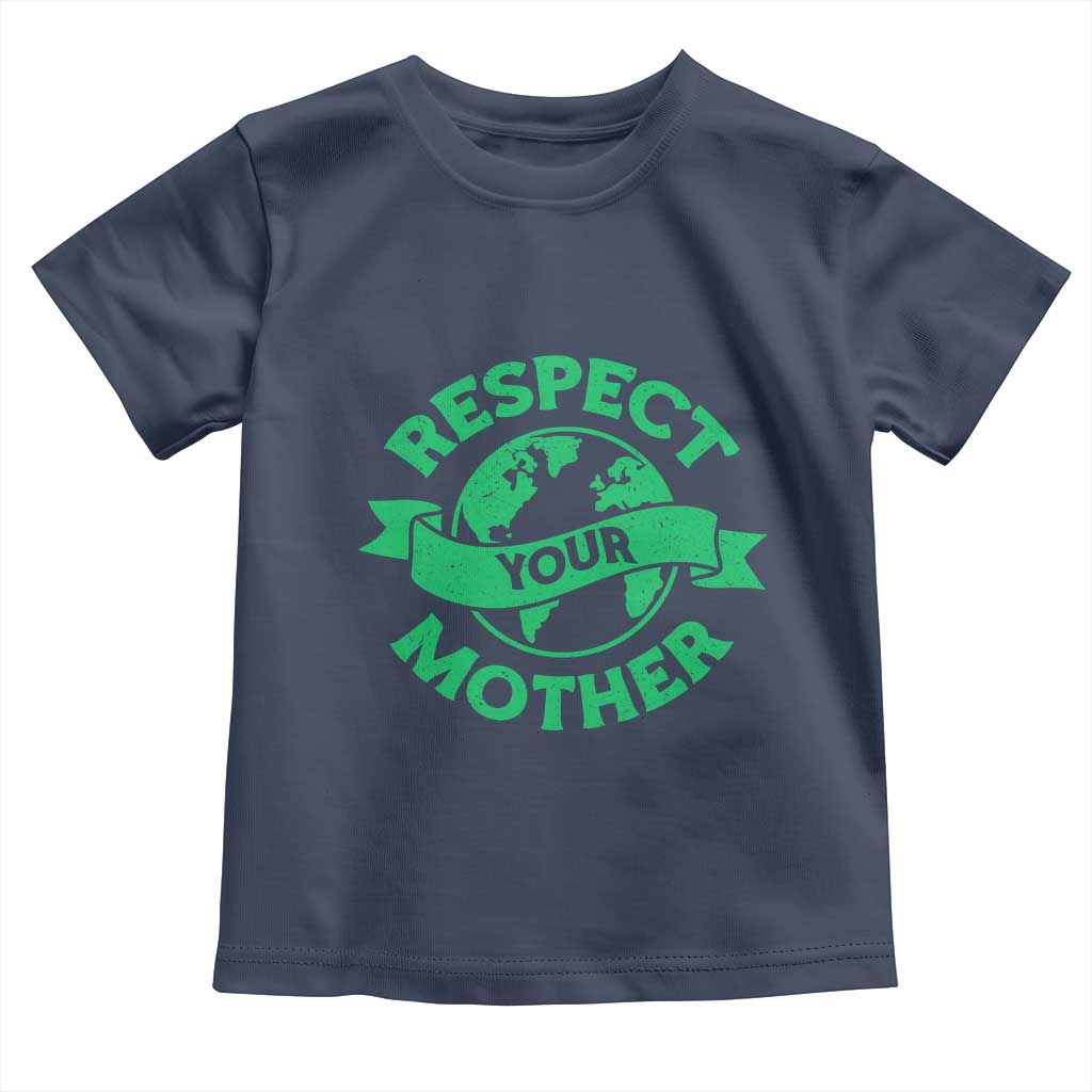 Respect Your Mother Toddler T Shirt Earth Day Nature Lover Gift