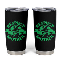 Respect Your Mother Tumbler Cup Earth Day Nature Lover Gift